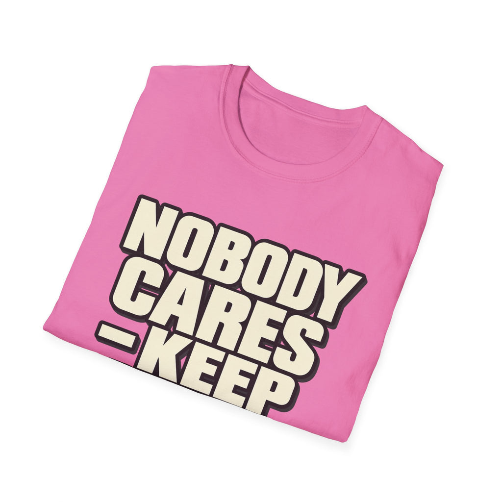 Nobody Cares - Keep Going - Classic Tee