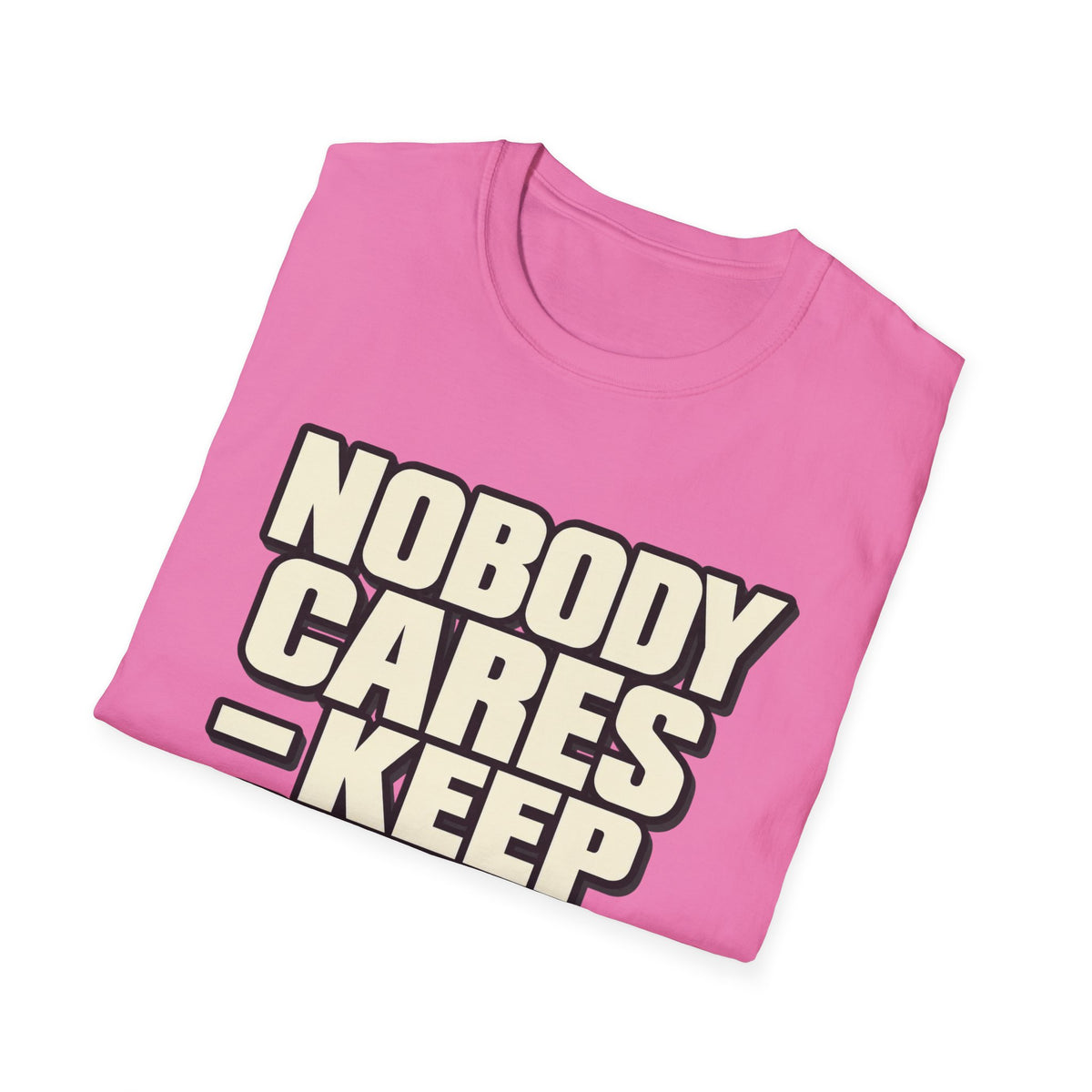 Nobody Cares - Keep Going - Classic Tee
