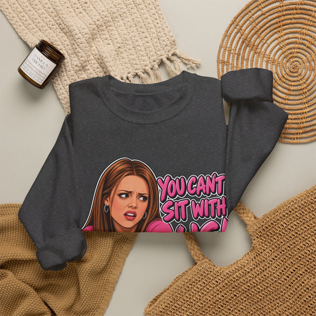 You Cant Sit With Us - Crewneck Sweatshirt