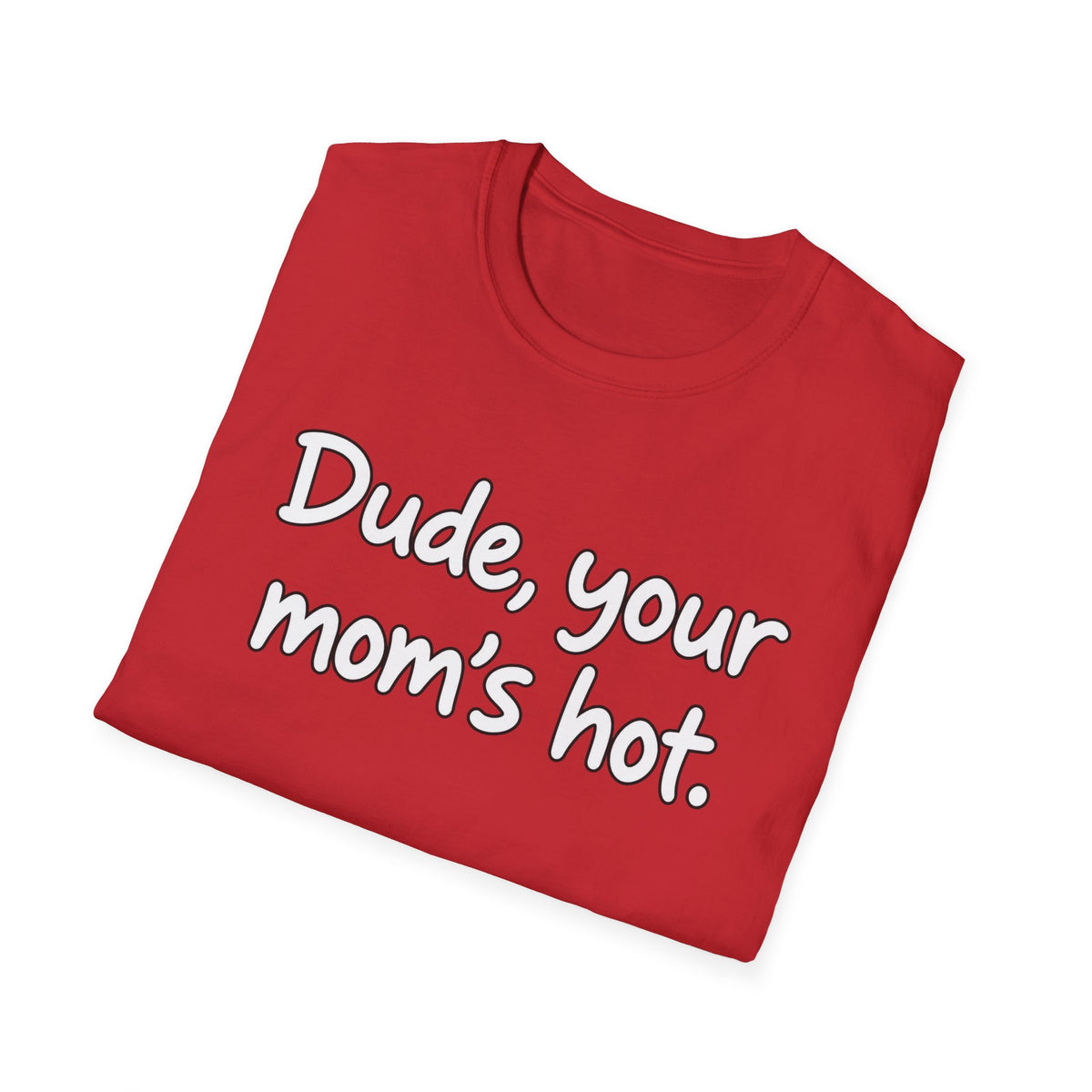 Dude Your Moms Hot - Classic Tee