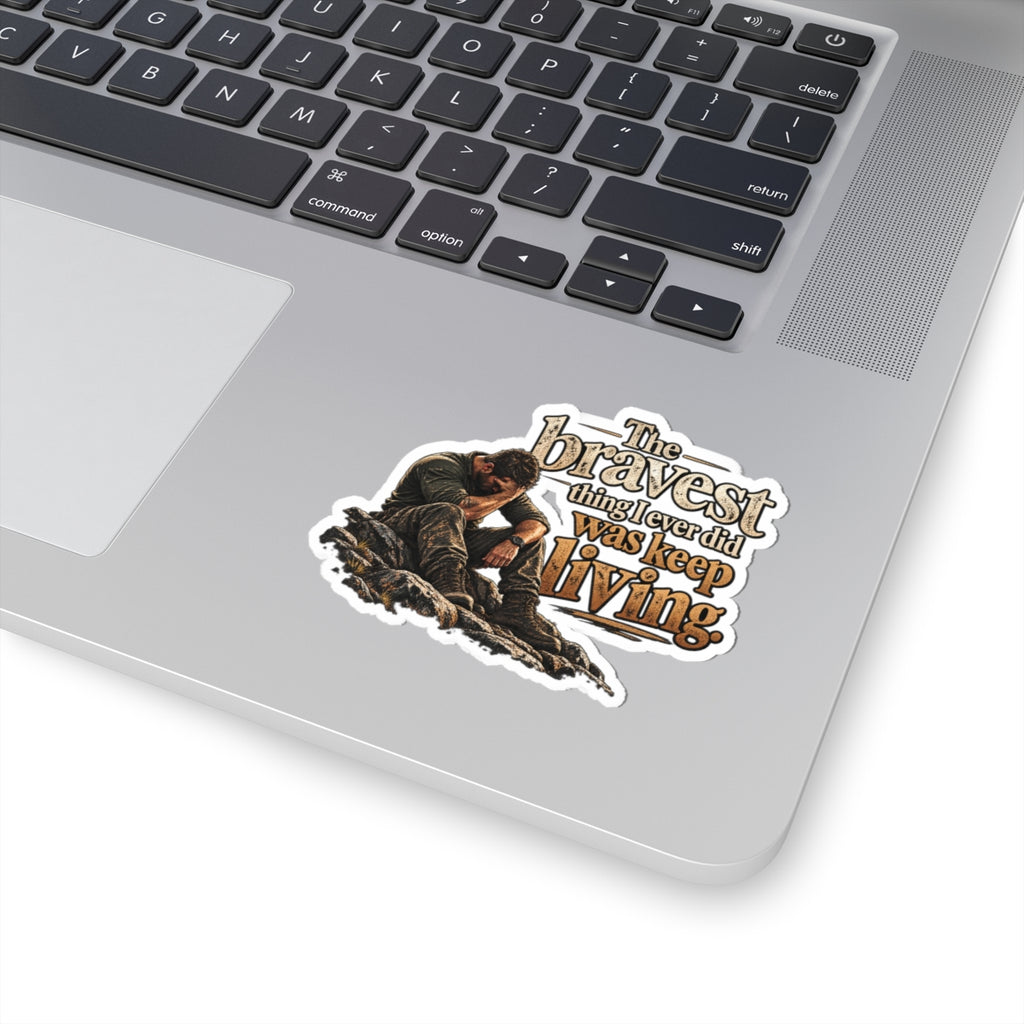 The Bravest Thing I Ever Did Was Keep Living - Kiss-Cut Sticker