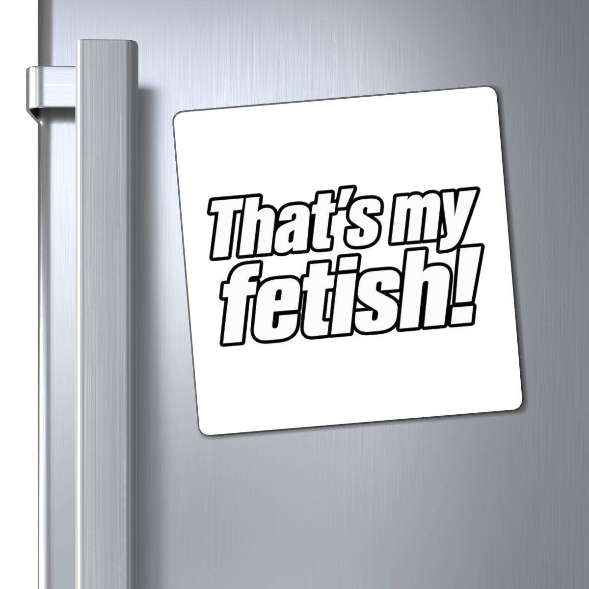 Thats My Fetish - Magnet