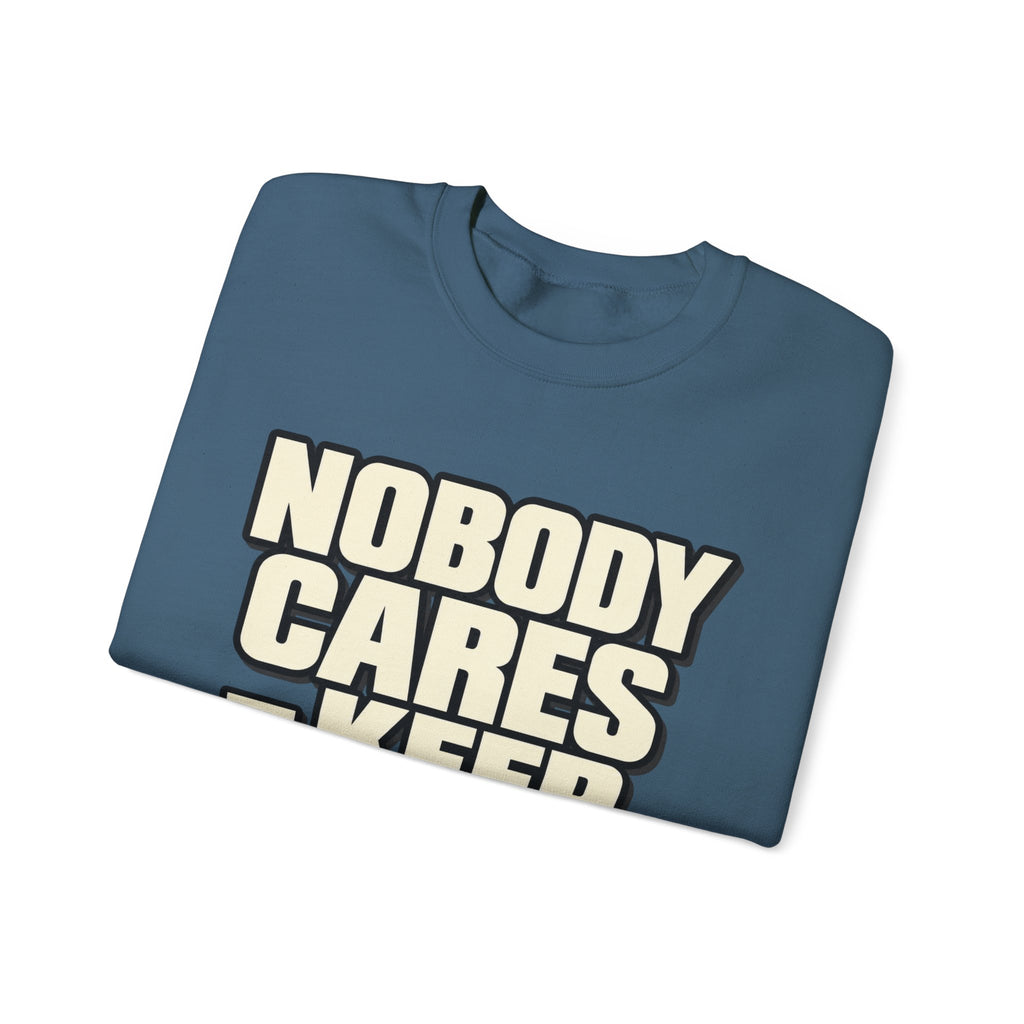 Nobody Cares - Keep Going - Crewneck Sweatshirt