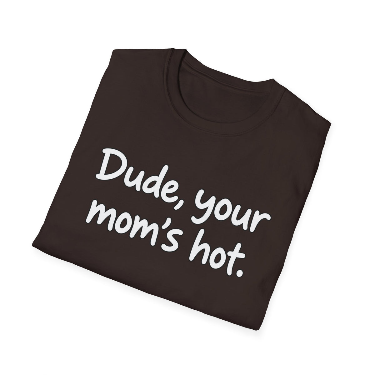Dude Your Moms Hot - Classic Tee