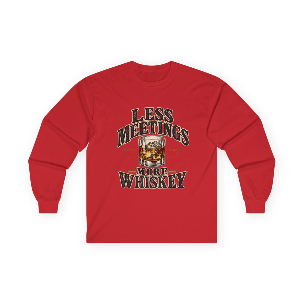 Less Meetings More Whiskey - Unisex Ultra Cotton Long Sleeve Tee