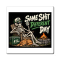Same Shit Different Day - Magnet