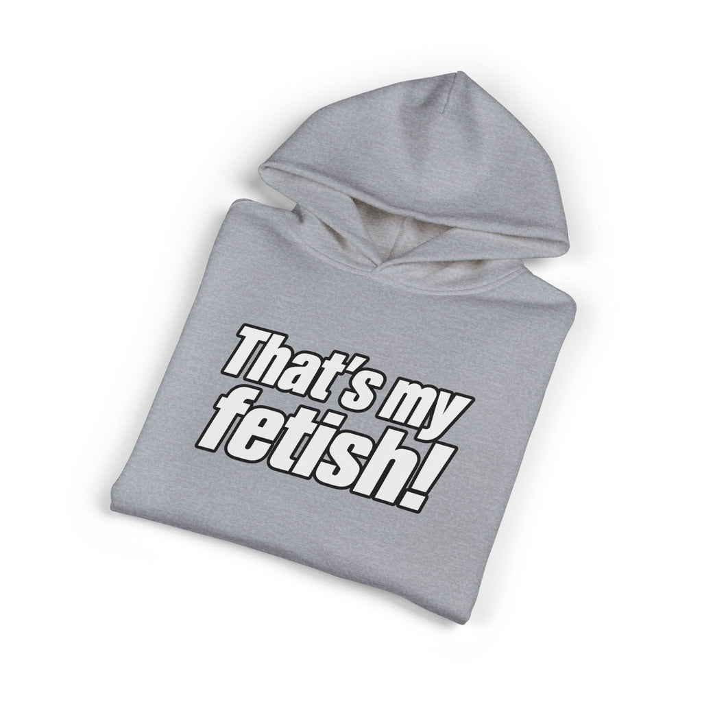 Thats My Fetish - Hoodie