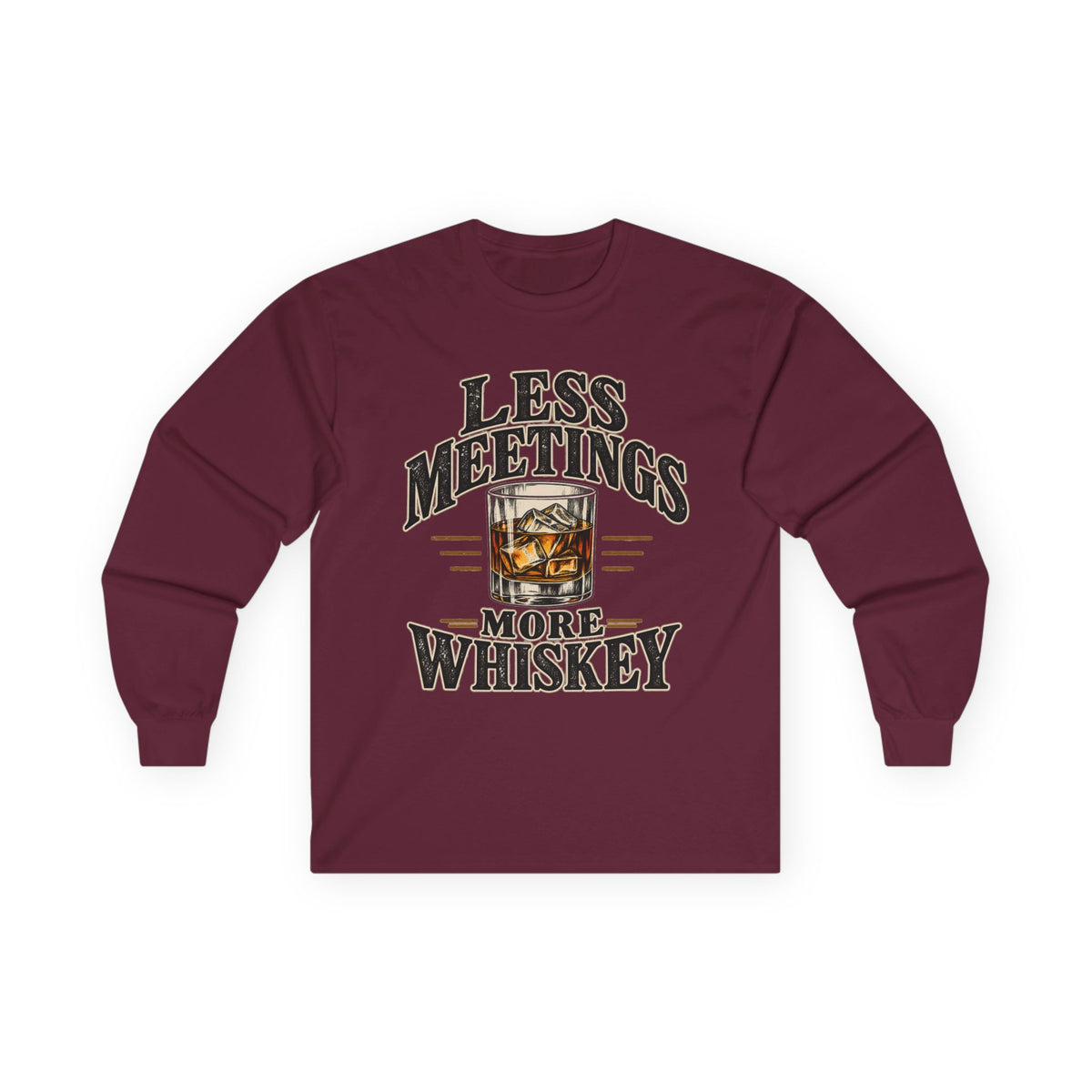 Less Meetings More Whiskey - Unisex Ultra Cotton Long Sleeve Tee