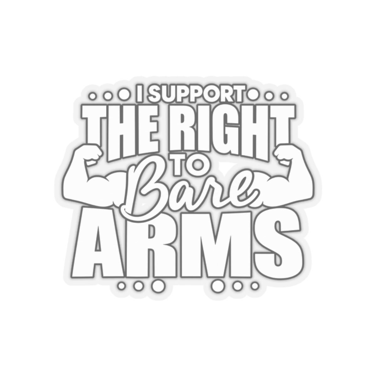 I Support the Right to Bare Arms - Kiss-Cut Sticker