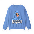 She Doesn't Even Go Here - Crewneck Sweatshirt
