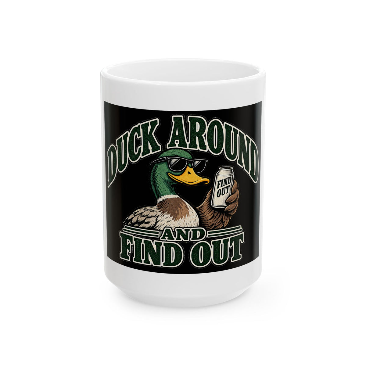 Duck Around Find Out - Ceramic Mug 11oz and 15oz