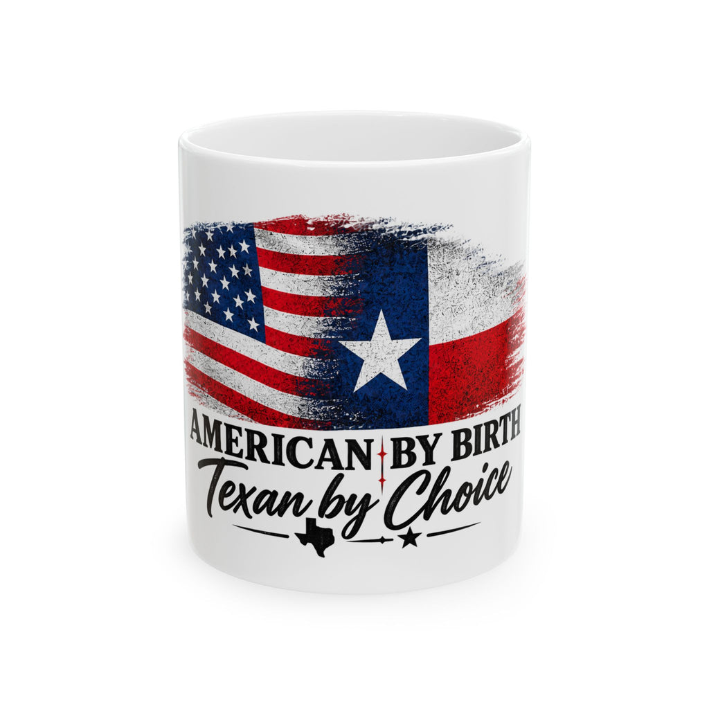 American by Birth, Texan by Choice - Ceramic Mug 11oz and 15oz