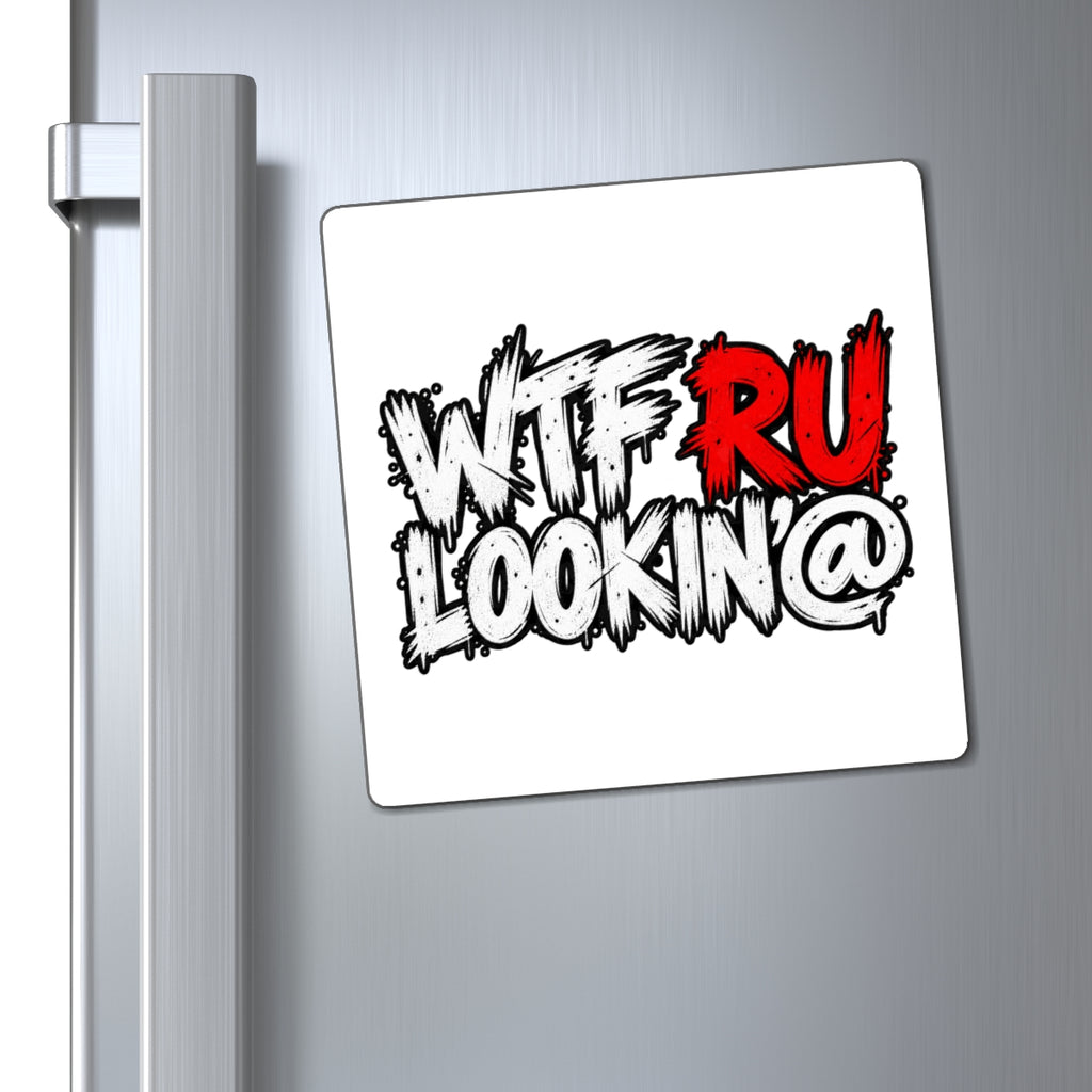 WTF RU LOOKIN AT - Magnet