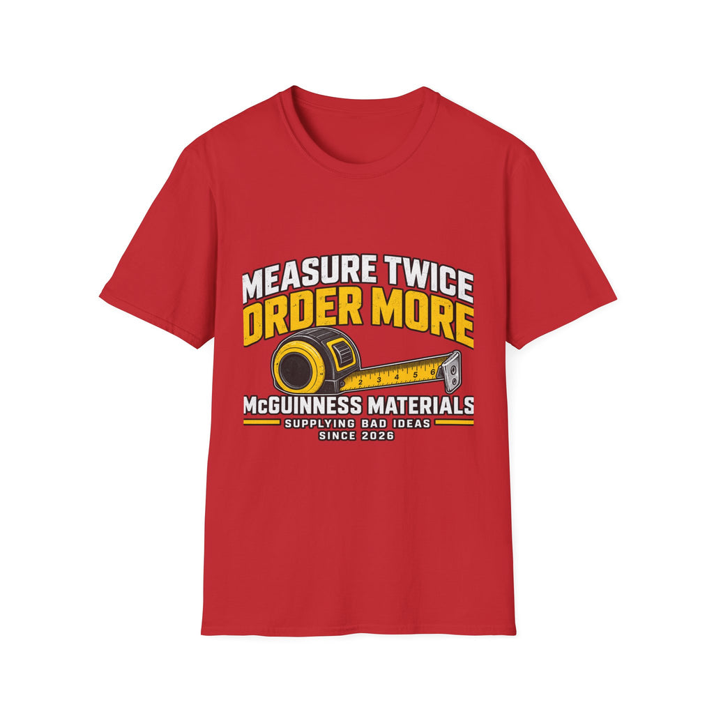 Measure Twice Order More - Classic Tee
