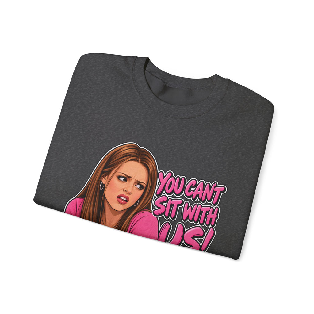You Cant Sit With Us - Crewneck Sweatshirt