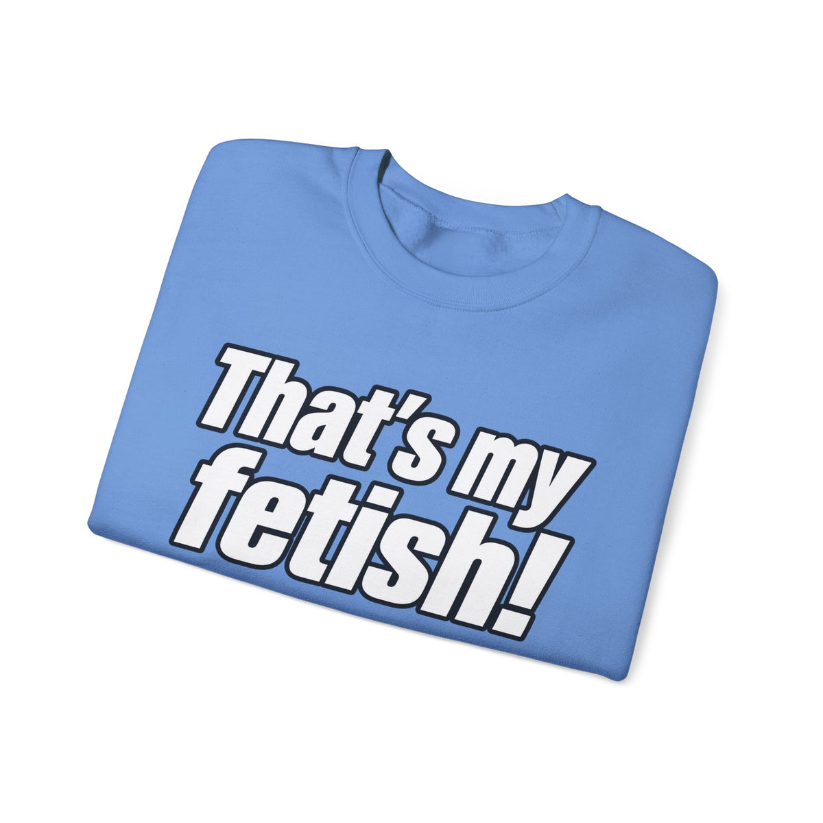 Thats My Fetish - Crewneck Sweatshirt