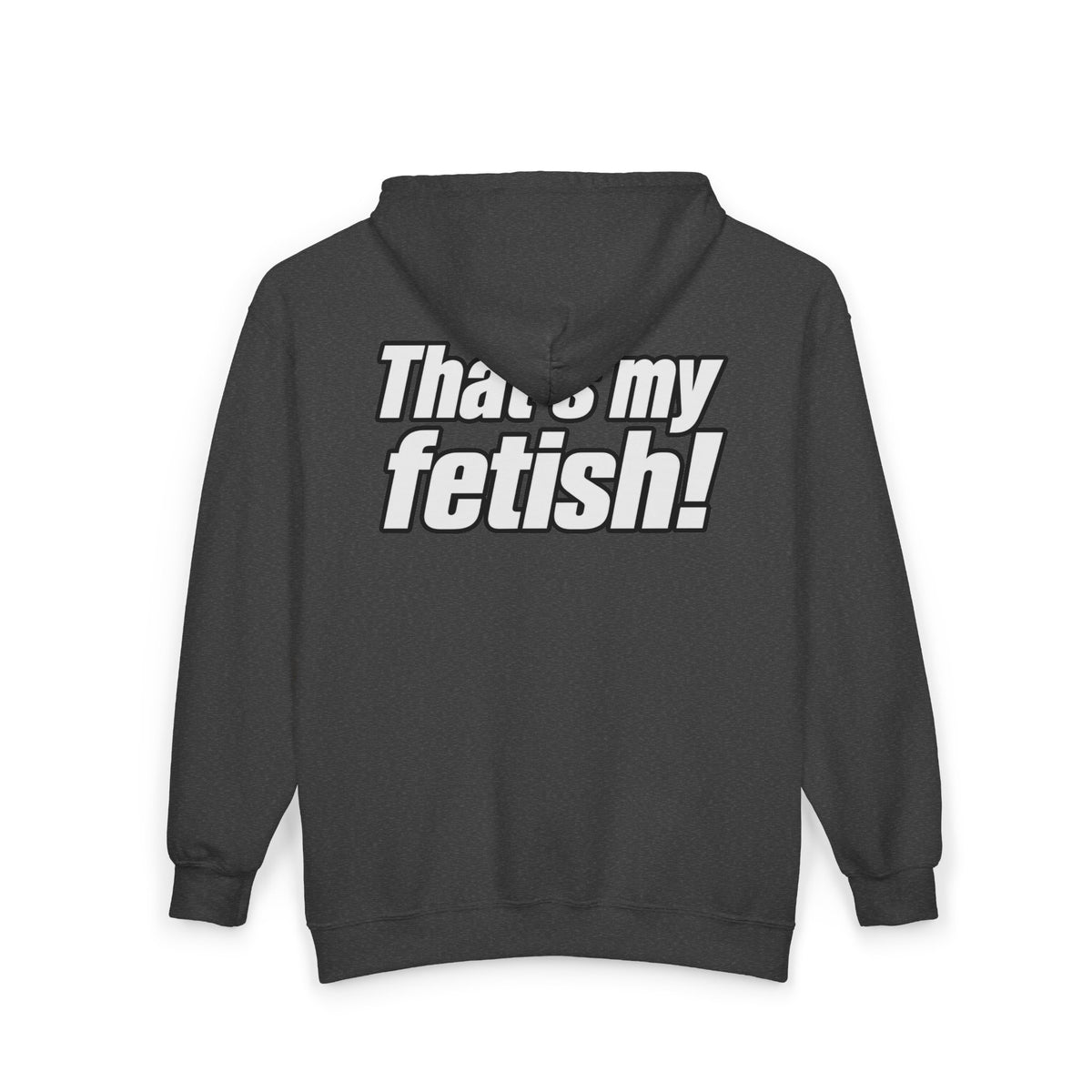 Thats My Fetish - Full-Zip Hooded Sweatshirt