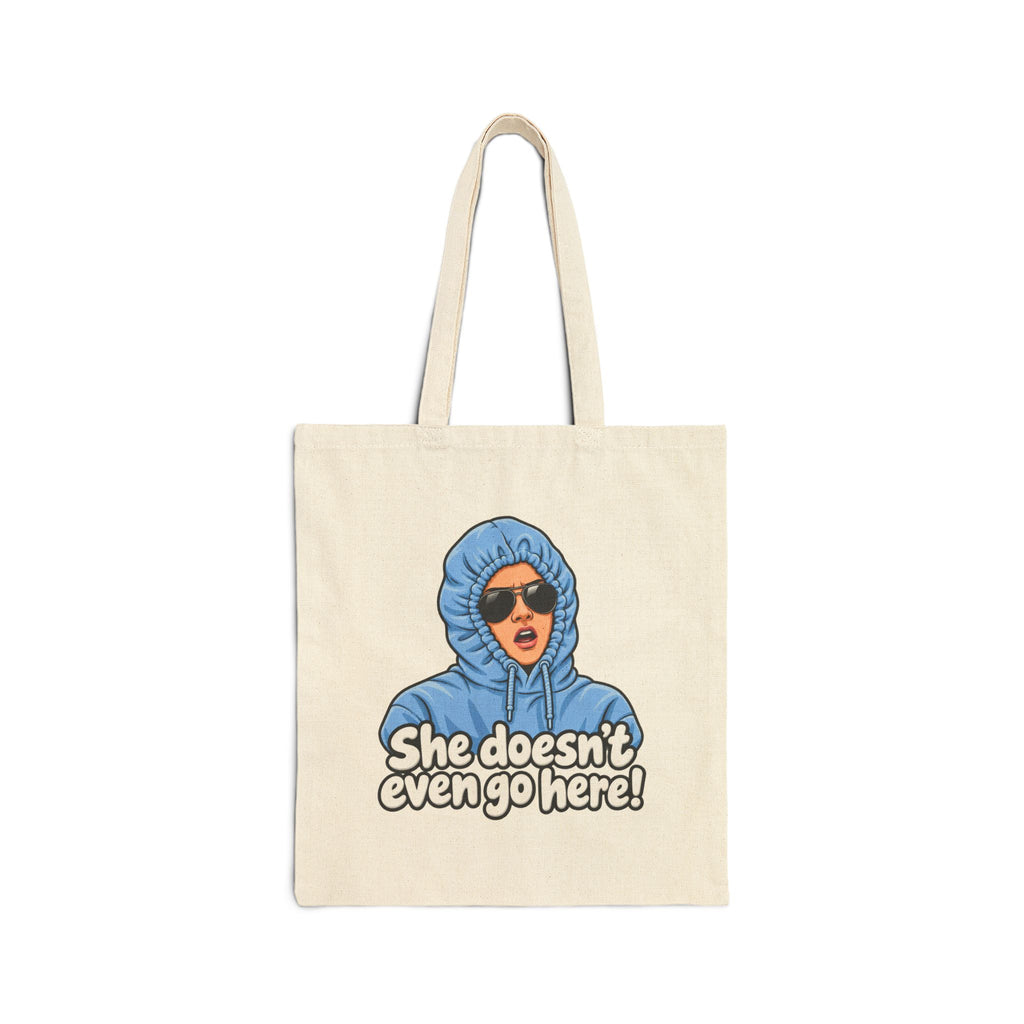She Doesn't Even Go Here - Canvas Tote