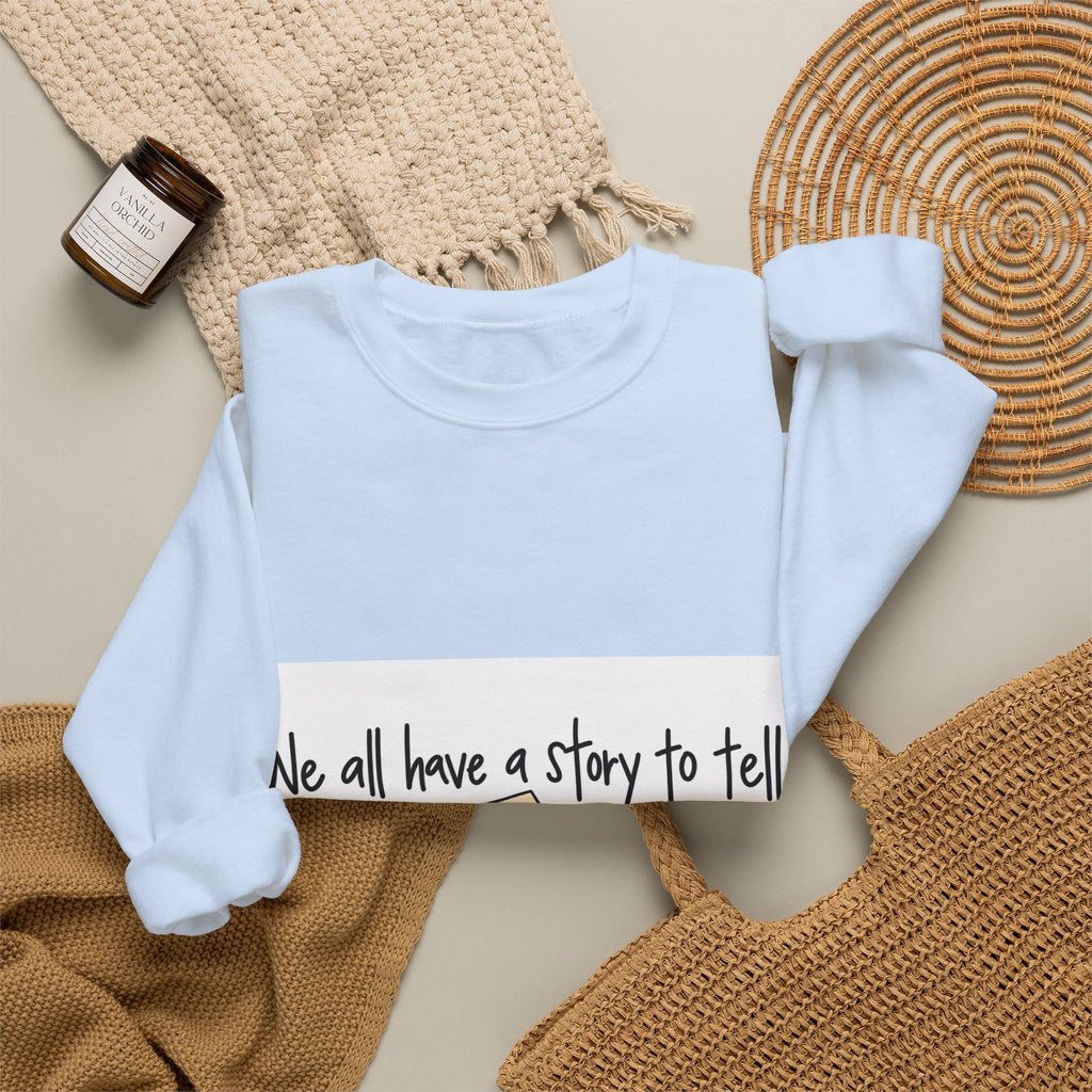 We All Have a Story to Tell - Crewneck Sweatshirt
