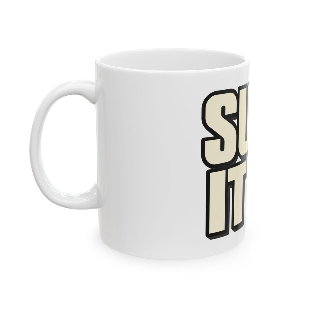 Suck It Up - Ceramic Mug 11oz and 15oz