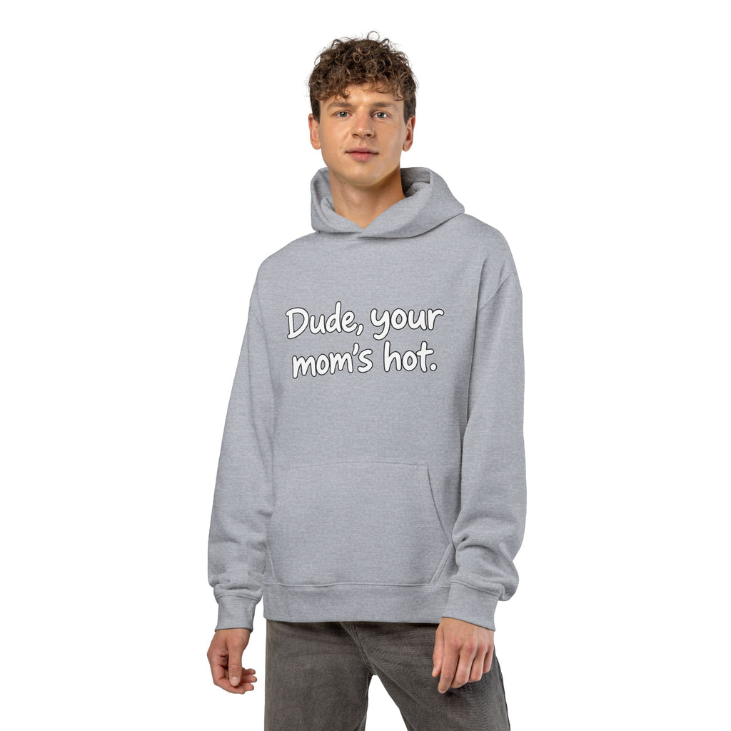 Dude Your Moms Hot - Hoodie