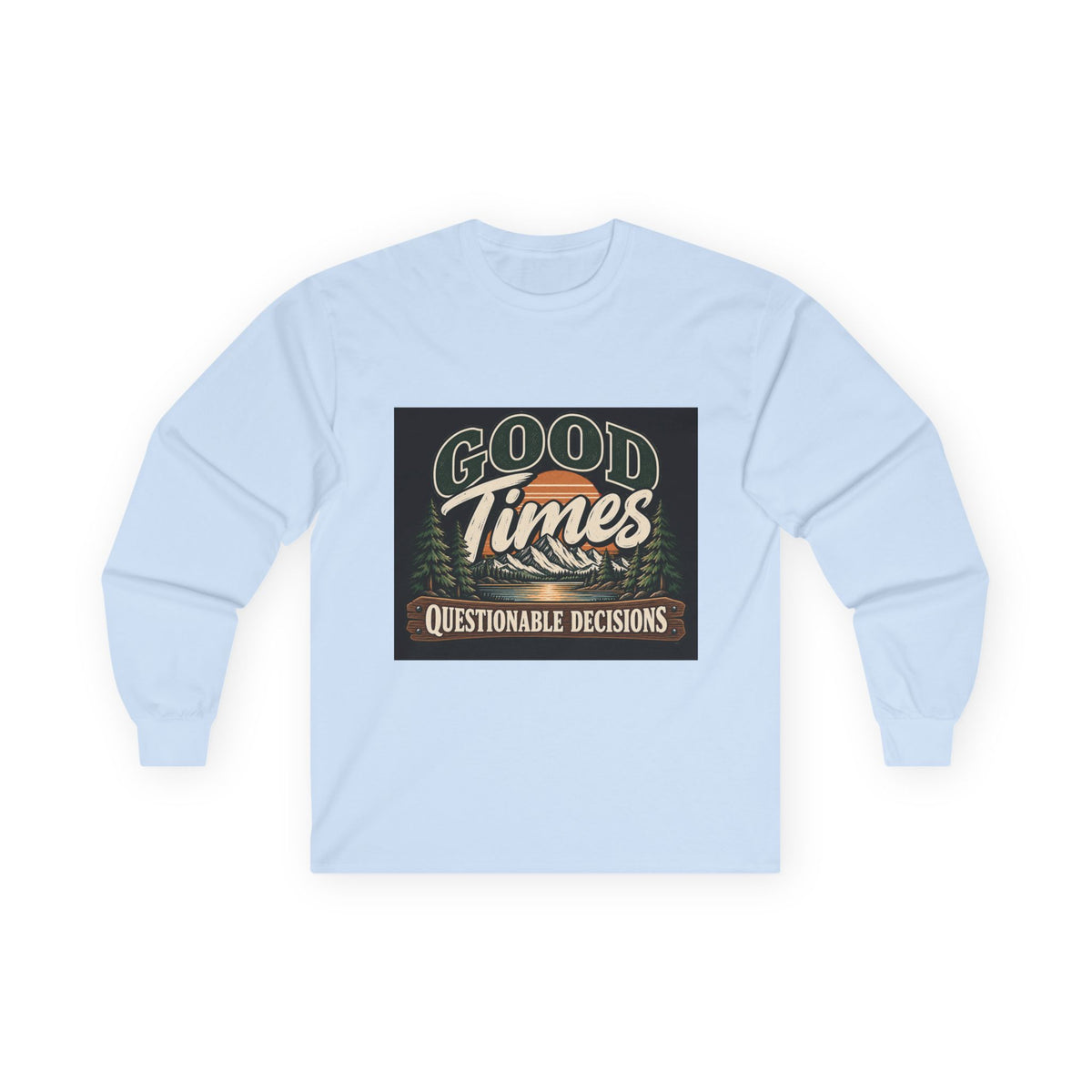 Good Times Questionable Decisions - Unisex Ultra Cotton Long Sleeve Tee