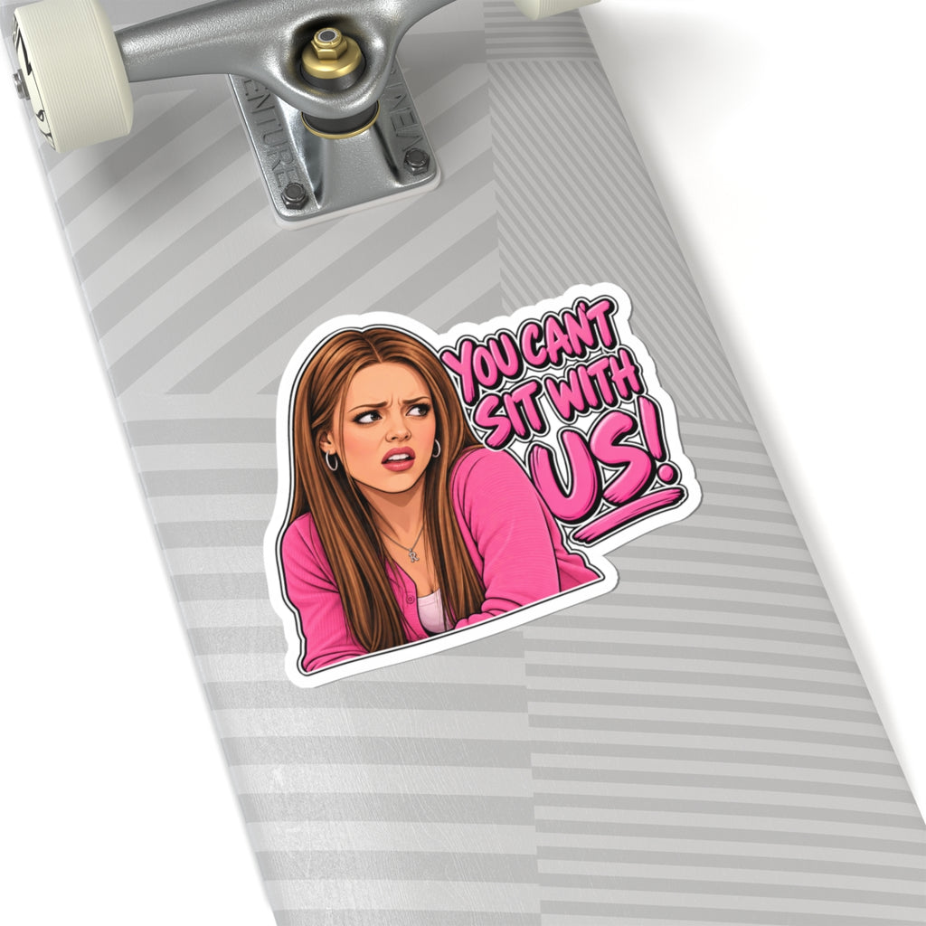 You Cant Sit With Us - Kiss-Cut Sticker