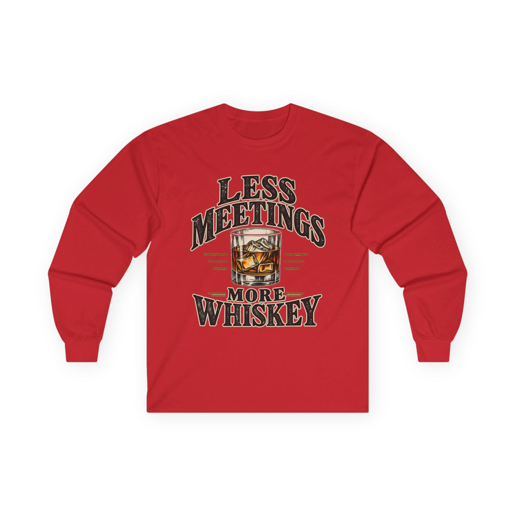 Less Meetings More Whiskey - Unisex Ultra Cotton Long Sleeve Tee