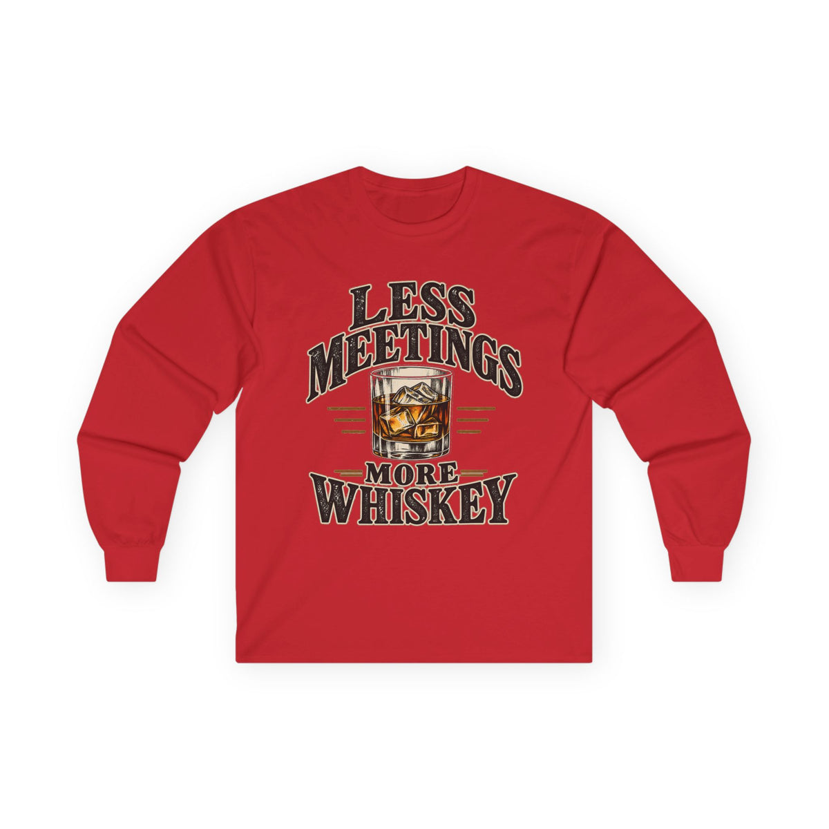 Less Meetings More Whiskey - Unisex Ultra Cotton Long Sleeve Tee