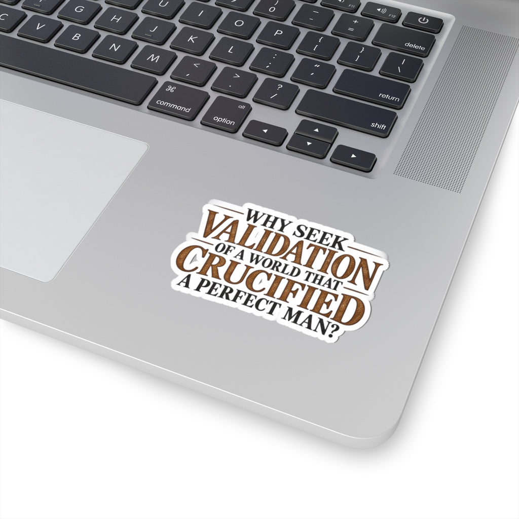 Why Seek Validation - Kiss-Cut Sticker