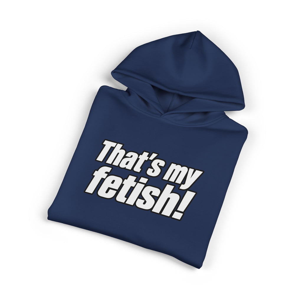 Thats My Fetish - Hoodie