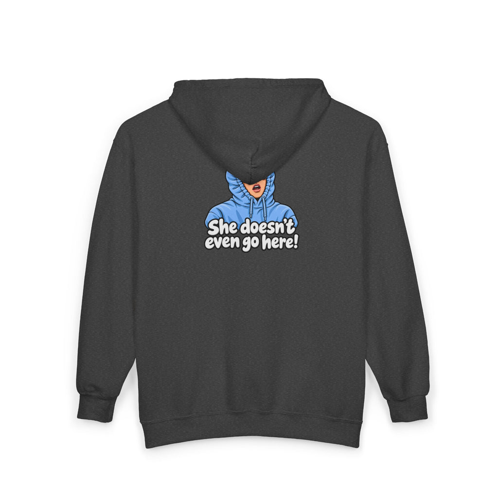 She Doesn't Even Go Here - Full-Zip Hooded Sweatshirt