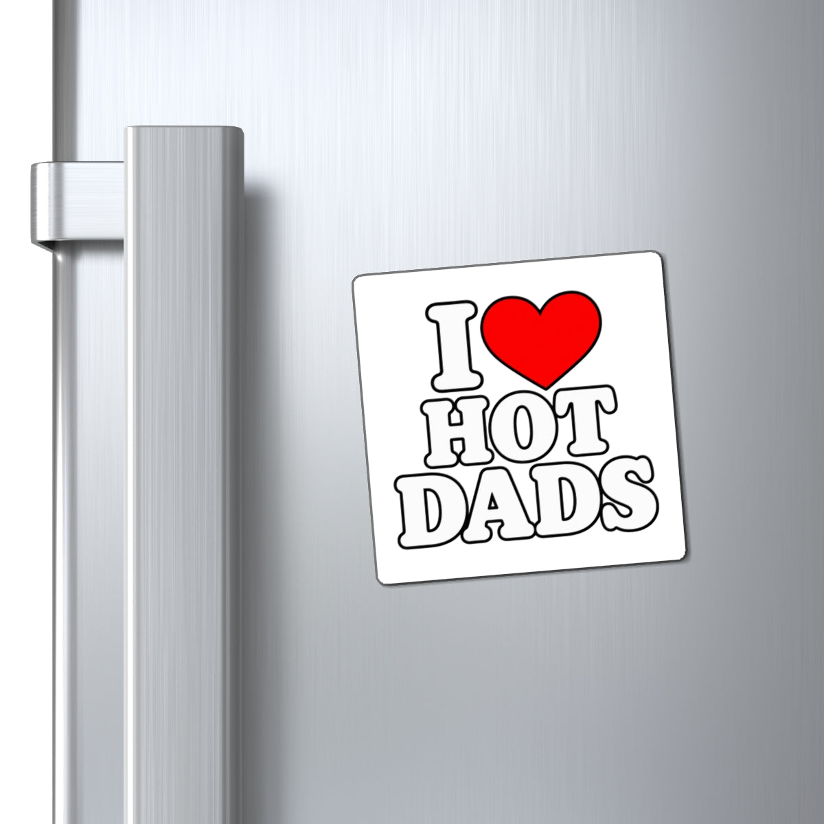 I Love Hot Dads - Magnet