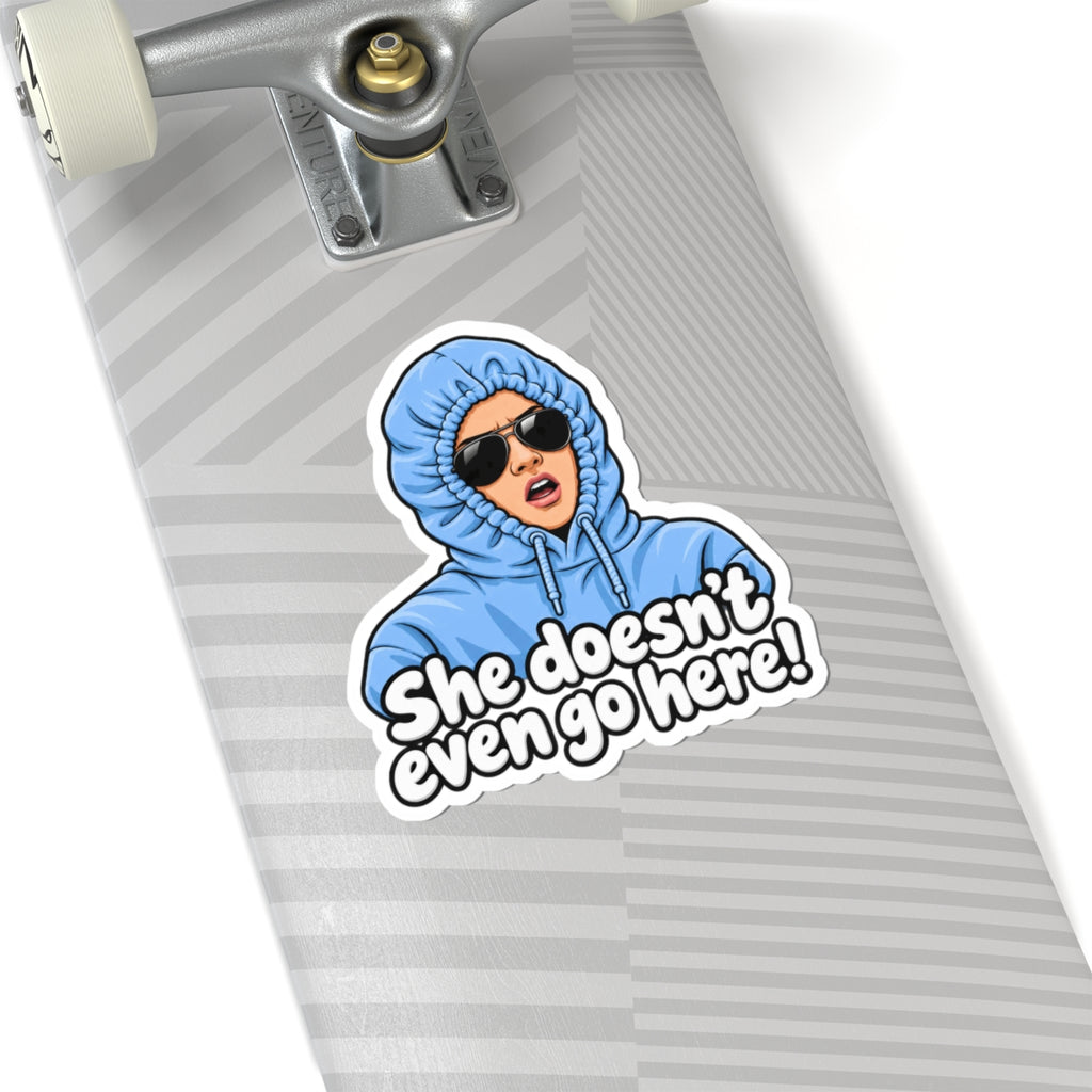 She Doesn't Even Go Here - Kiss-Cut Sticker