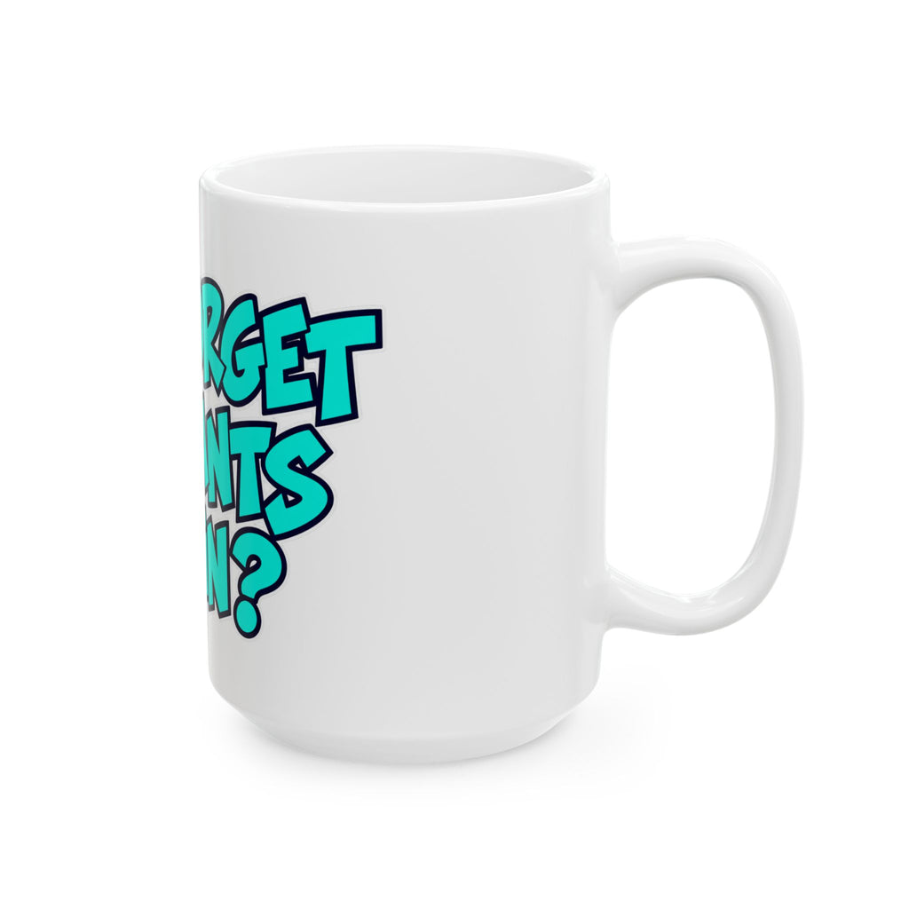 Did I Forget My Pants Again - Ceramic Mug 11oz and 15oz