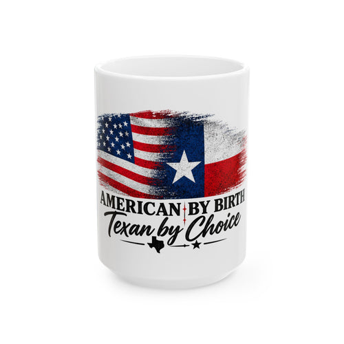 American by Birth, Texan by Choice - Ceramic Mug 11oz and 15oz