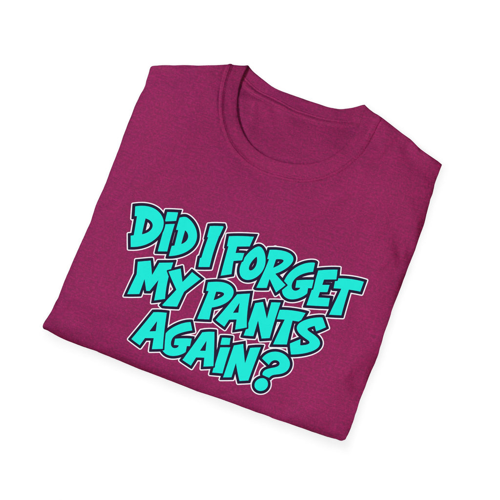 Did I Forget My Pants Again - Classic Tee