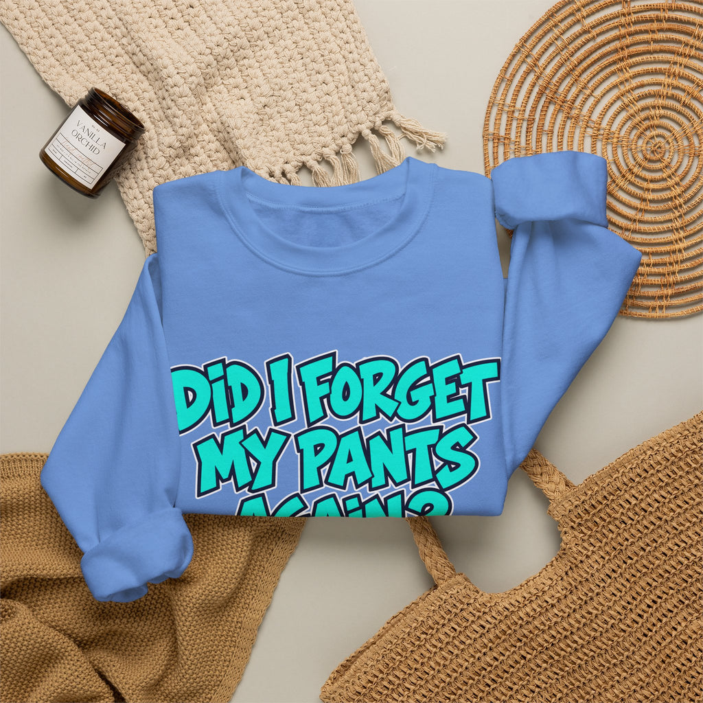 Did I Forget My Pants Again - Crewneck Sweatshirt