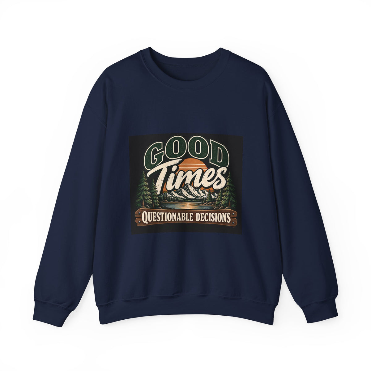 Good Times Questionable Decisions - Crewneck Sweatshirt