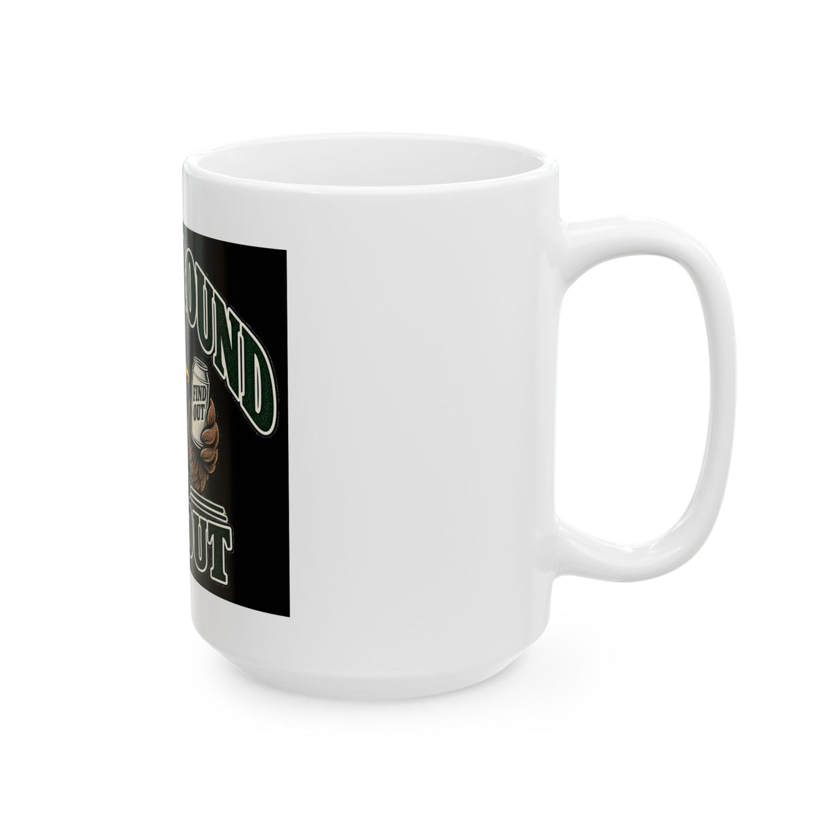 Duck Around Find Out - Ceramic Mug 11oz and 15oz