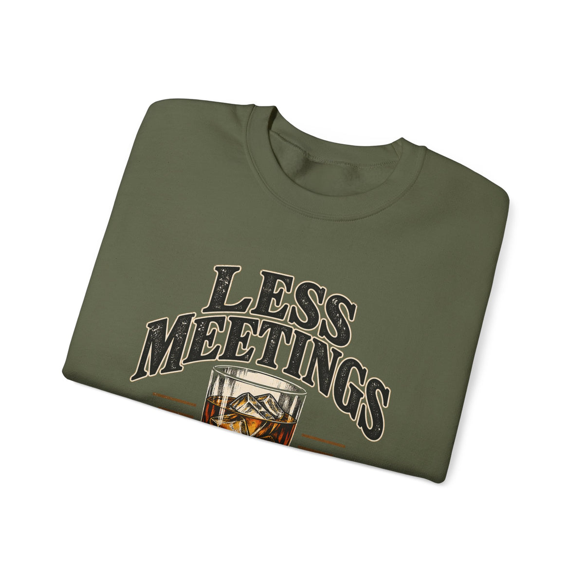 Less Meetings More Whiskey - Crewneck Sweatshirt