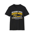 Measure Twice Order More T-Shirt — Funny Contractor Tape Measure Tee for Builders & DIY