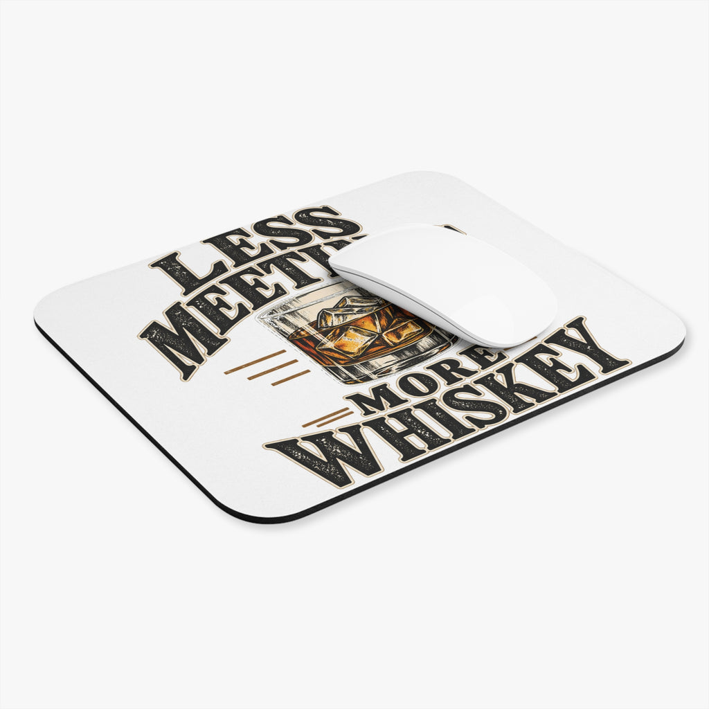 Less Meetings More Whiskey - Mouse Pad