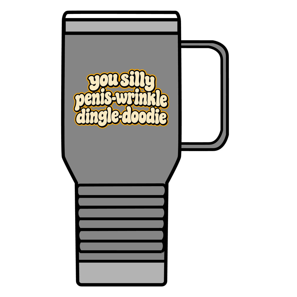 You Silly Penis-Wrinkle Dingle-Doodie - 20oz Insulated Mug