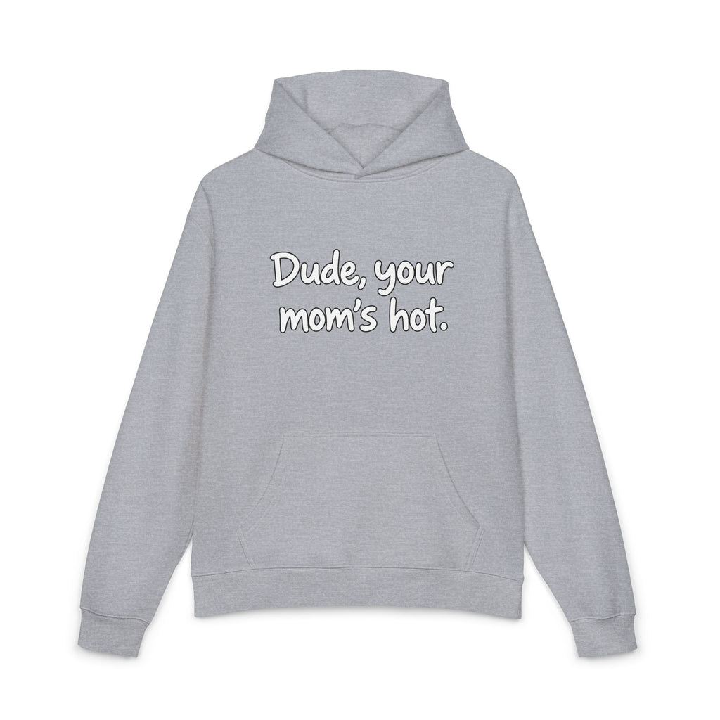 Dude Your Moms Hot - Hoodie