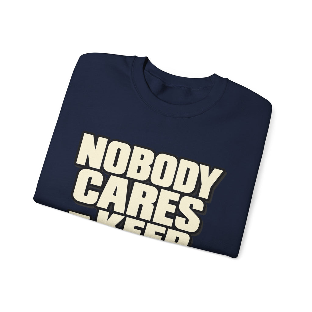 Nobody Cares - Keep Going - Crewneck Sweatshirt