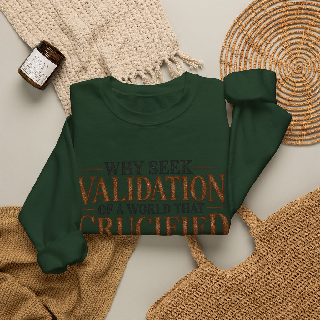 Why Seek Validation - Crewneck Sweatshirt