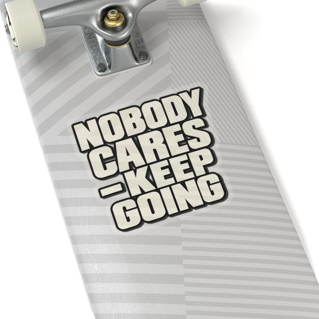 Nobody Cares - Keep Going - Kiss-Cut Sticker