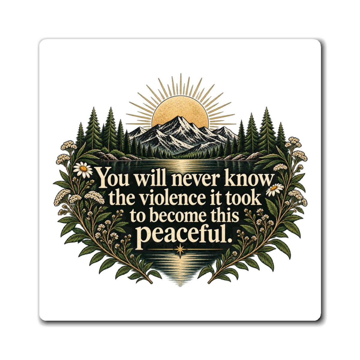 You Will Never Know The Violence It Took To Become This Peaceful - Magnet