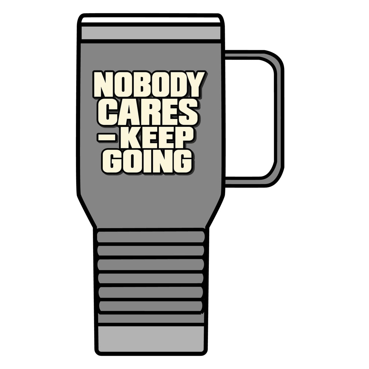 Nobody Cares - Keep Going - 20oz Insulated Mug